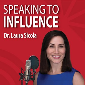 Speaking to Influence with DR. LAURA SICOLA