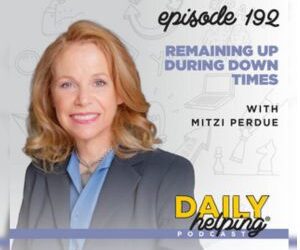 Ep. 192: Remaining UP During Down Times | with Mitzi Perdue