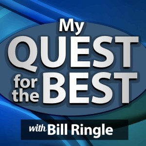 My QUEST for the BEST with BILL RINGLE