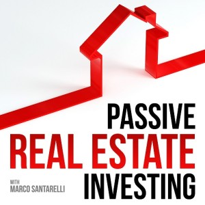 Passive Real Estate Investing with MARCO SANTARELLI