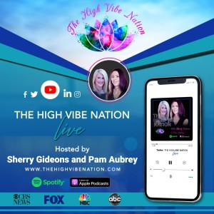 The High Vibe Nation with SHERRY GIDEONS & PAMELA AUBREY