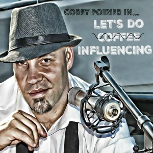 Let’s Do Influencing with COREY POIRIER