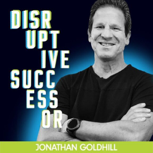 Ep.106 Disruptive Successor Podcast By JONATHAN GOLDHILL