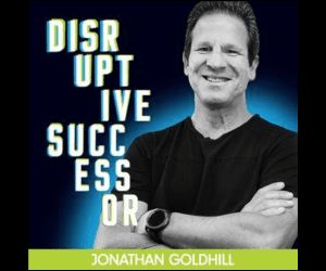 Ep.106 Disruptive Successor Podcast By JONATHAN GOLDHILL