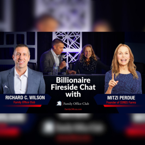 Billionaire Fireside Chat with Mitzi Perdue, Founder of CERES Farms and Richard C. Wilson