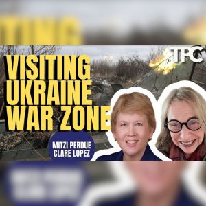 Visiting Ukraine | Mitzi Perdue & Clare Lopez (TPC #1,426)