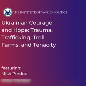 Ukrainian Courage and Hope: Trauma, Trafficking, Troll Farms, and Tenacity With Mitzi Perdue